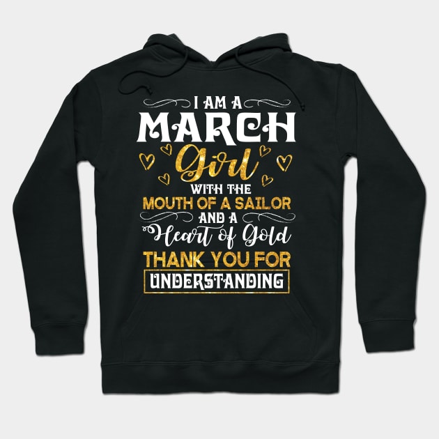 I Am A March Girl With The Mouth Of A Sailor Heart Of Gold Thank You For Understanding Birthday Me Hoodie by dangbig165